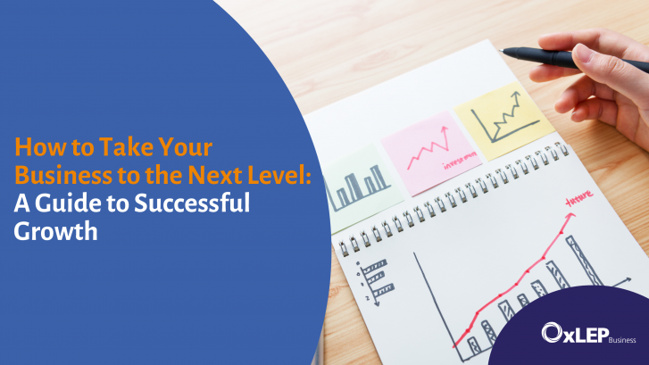 How to Take Your Business to the Next Level: A Guide to Successful Growth